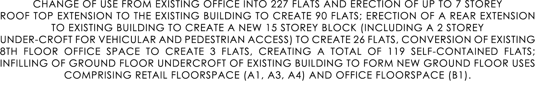 CHANGE OF USE FROM EXISTING OFFICE INTO 227 FLATS AND ERECTION OF UP TO 7 STOREY ROOF TOP EXTENSION TO THE EXISTING B...