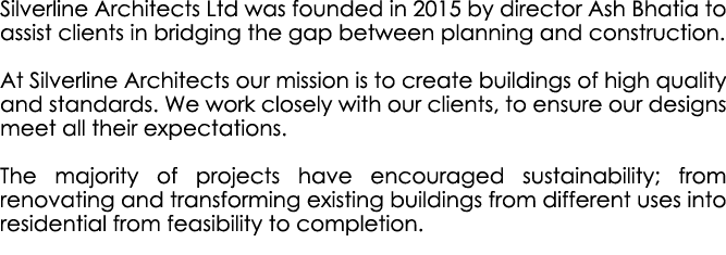 Silverline Architects Ltd was founded in 2015 by director Ash Bhatia to assist clients in bridging the gap between pl...