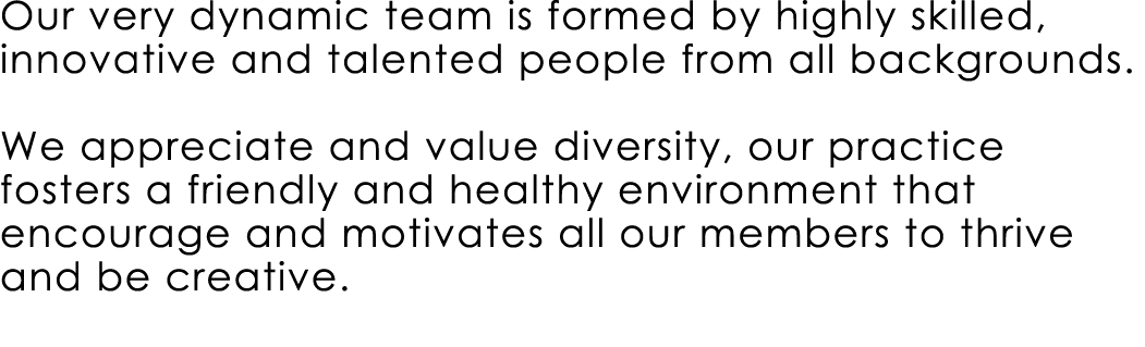 Our very dynamic team is formed by highly skilled, innovative and talented people from all backgrounds. We appreciate...